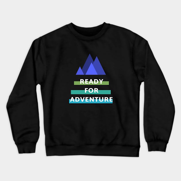 Ready For Adventure Crewneck Sweatshirt by Joys of Life